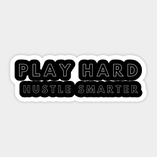 Play Hard, Hustle Smarter (white outline text) Sticker